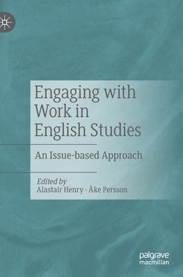 Engaging with Work in English Studies: An Issue-Based Approach by Henry, Alastair