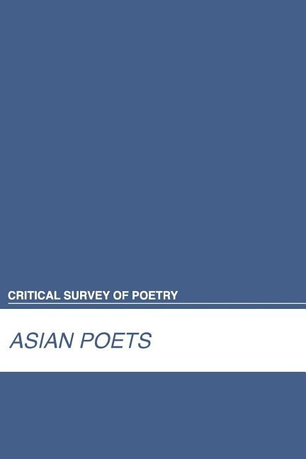 Critical Survey of Poetry: Asian Poets: 0 by Salem Press