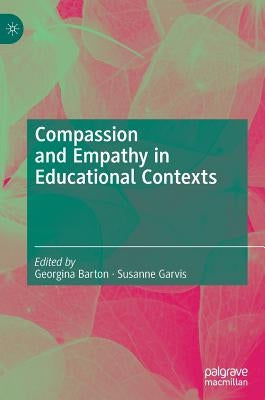 Compassion and Empathy in Educational Contexts by Barton, Georgina