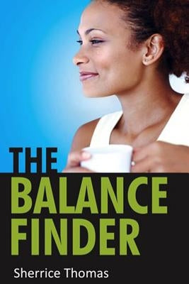 The Balance Finder: The Essence of God's Perspective on Achieving Balance by Thomas, Sherrice