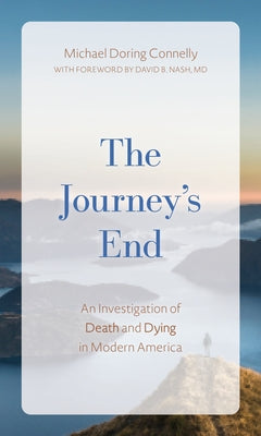 The Journey's End: An Investigation of Death and Dying in Modern America by Connelly, Michael D.