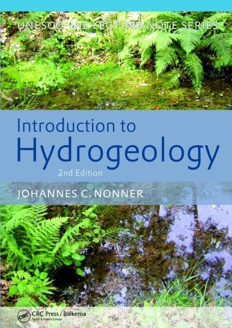 Introduction to Hydrogeology, Second Edition: Unesco-IHE Delft Lecture Note Series by Nonner, J. C.