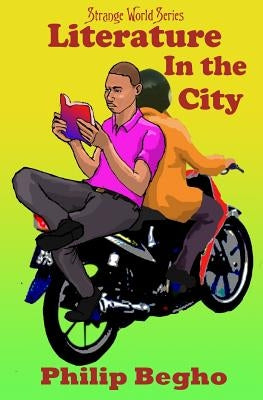 Literature in the City: A Novella by Begho, Philip