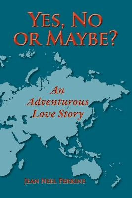 Yes, No, or Maybe? an Adventurous Love Story by Perkins, Jean Neel