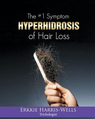 The #1 Symptom of Hair Loss Hyperhidrosis by Harris-Wells, Erkkie