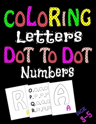 Coloring Letters Dot To Dot Numbers: Workbook, kids book by Art, Jk