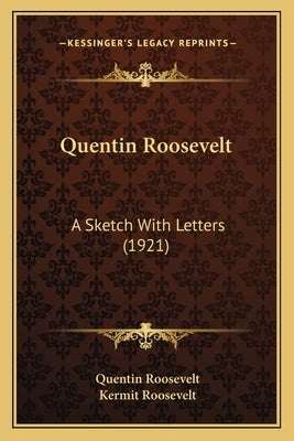 Quentin Roosevelt: A Sketch With Letters (1921) by Roosevelt, Quentin
