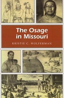 The Osage in Missouri: Volume 1 by Wolferman, Kristie C.