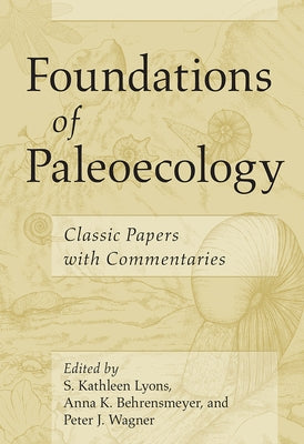 Foundations of Paleoecology: Classic Papers with Commentaries by Lyons, S. Kathleen
