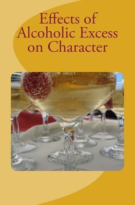 Effects of Alcoholic Excess on Character by William, Henry S.