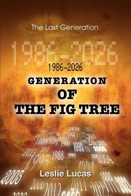 1986-2026 Generation of the Fig Tree: The Last Generation by Lucas, Leslie