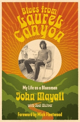 Blues from Laurel Canyon: My Life as a Bluesman by Mayall, John