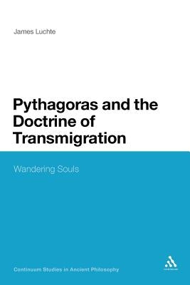 Pythagoras and the Doctrine of Transmigration: Wandering Souls by Luchte, James