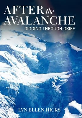 After the Avalanche: Digging Through Grief by Hicks, Lyn Ellen