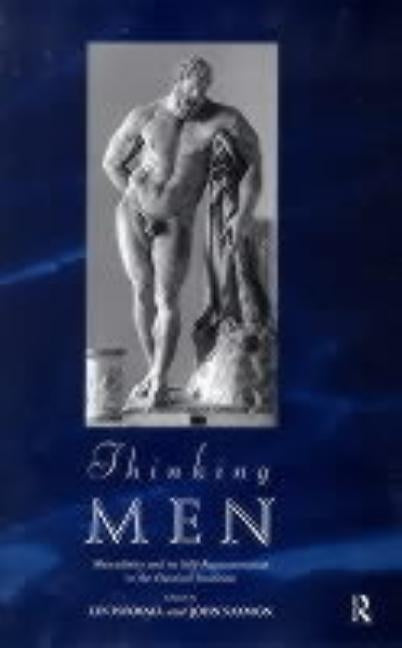 Thinking Men: Masculinity and its Self-Representation in the Classical Tradition by Foxhall, Lin