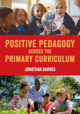 Positive Pedagogy Across the Primary Curriculum by Barnes, Jonathan