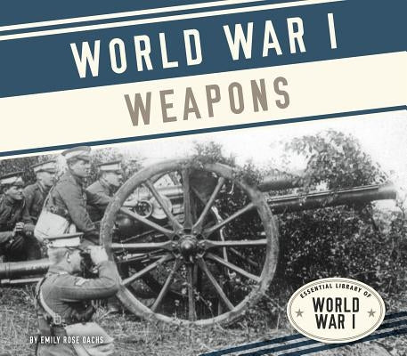 World War I Weapons by Oachs, Emily Rose