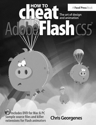 How to Cheat in Adobe Flash Cs5: The Art of Design and Animation by Georgenes, Chris