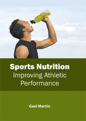 Sports Nutrition: Improving Athletic Performance by Martin, Gael