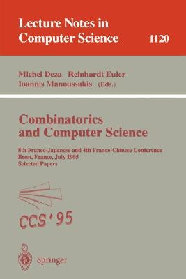 Combinatorics and Computer Science: 8th Franco-Japanese and 4th Franco-Chinese Conference, Brest, France, July 3 - 5, 1995 Selected Papers by Deza, Michel M.