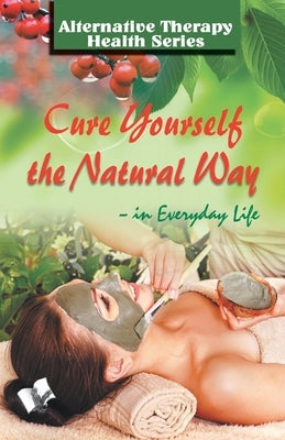 Cure Yourself The Natural Way by Khatri, Vikas