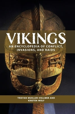 Vikings: An Encyclopedia of Conflict, Invasions, and Raids by Mueller-Vollmer, Tristan