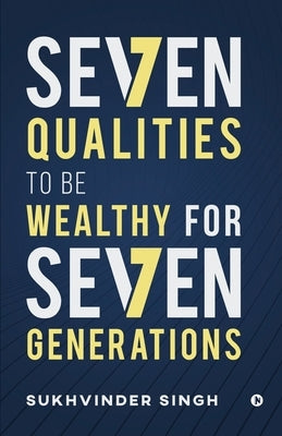 Seven Qualities to be Wealthy for Seven Generations by Sukhvinder Singh