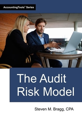 The Audit Risk Model by Bragg, Steven M.