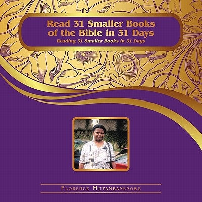 Read 31 Smaller Books of the Bible in 31 Days: Reading 31 Smaller Books in 31 Days by Mutambanengwe, Florence
