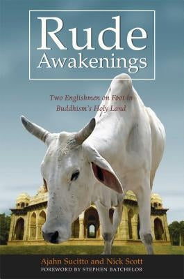 Rude Awakenings: Two Englishmen on Foot in Buddhism's Holy Land by Sucitto