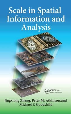 Scale in Spatial Information and Analysis by Zhang, Jingxiong