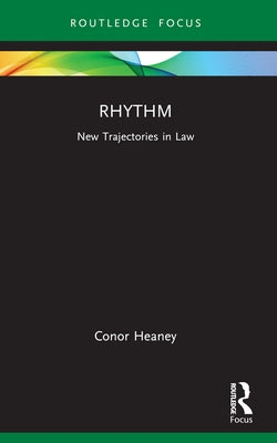 Rhythm: New Trajectories in Law by Heaney, Conor