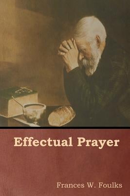 Effectual Prayer by Foulks, Frances W.