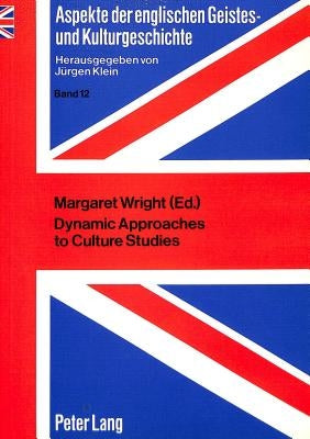 Dynamic Approaches to Culture Studies: Contributions to the 1st and 2nd Klagenfurt Symposia on the Teaching of British and American Studies at Univers by Klein, Jürgen