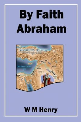 By Faith Abraham by Henry, W. M.