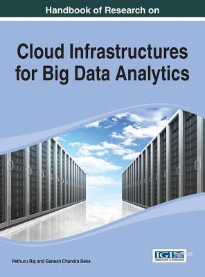 Handbook of Research on Cloud Infrastructures for Big Data Analytics by Raj, Pethuru