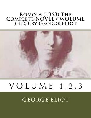 Romola (1863) The Complete NOVEL ( WOLUME ) 1,2,3 by George Eliot by Eliot, George