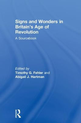 Signs and Wonders in Britain's Age of Revolution: A Sourcebook by Hartman, Abigail