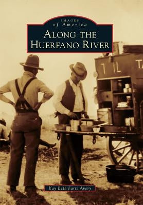 Along the Huerfano River by Avery, Kay Beth Faris