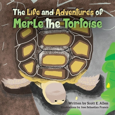 The Life and Adventures of Merle the Tortoise by Allen, Scott E.