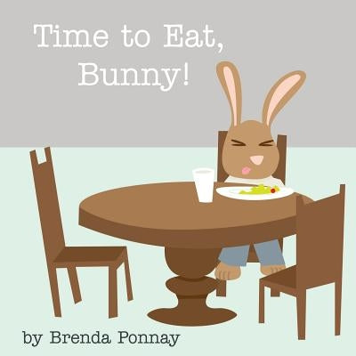 Time to Eat, Bunny! by Ponnay, Brenda