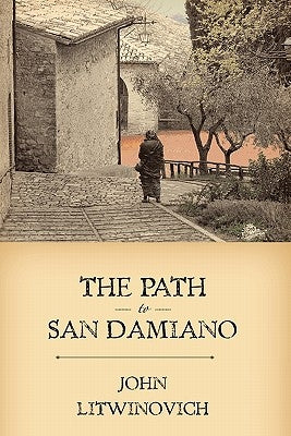 The Path to San Damiano by Litwinovich, John