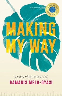 Making My Way: A Story of Grit and Grace by Melo-Gyasi, Damaris