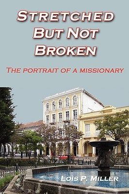 Stretched But Not Broken by Miller, Lois P.