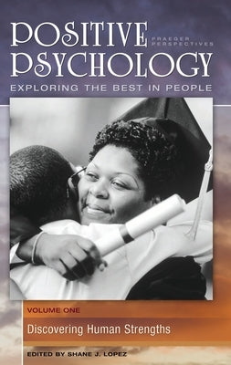 Positive Psychology: Exploring the Best in People [4 Volumes] by Lopez, Shane J.