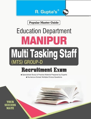 Manipur: Multi Tasking Staff (MTS) Group D Recruitment Exam Guide by Rph Editorial Board
