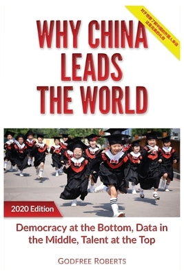Why China Leads the World: Talent at the Top, Data in the Middle, Democracy at the Bottom by Roberts, Godfree P.