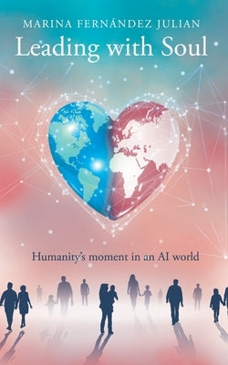 Leading with Soul: Humanity's moment in an AI world by Fernández Julian, Marina