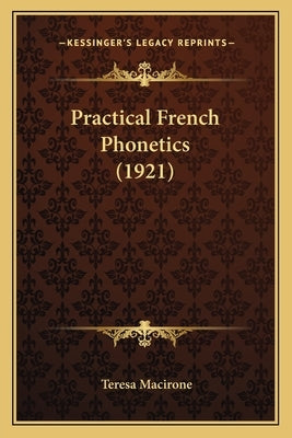 Practical French Phonetics (1921) by Macirone, Teresa