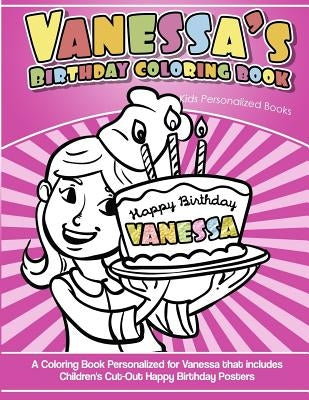 Vanessa's Birthday Coloring Book Kids Personalized Books: A Coloring Book Personalized for Vanessa that includes Children's Cut Out Happy Birthday Pos by Davis, Yolie